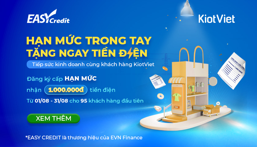 THÁNG 8 VAY EASY CREDIT TRÊN KIOTVIET: HẠN MỨC TRONG TAY – TẶNG NGAY TIỀN ĐIỆN