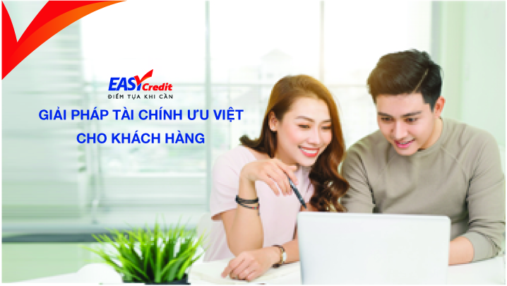 EASY CREDIT - GIẢI PHÁP TÀI CHÍNH ƯU VIỆT  CHO KHÁCH HÀNG