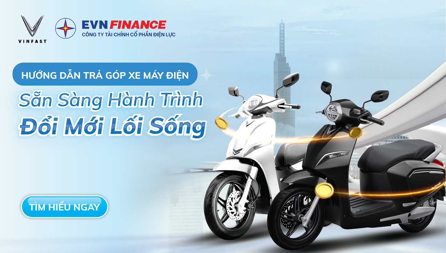 Hướng dẫn mua xe máy điện VinFast trả góp với EVNFinance: SẴN SÀNG HÀNH TRÌNH ĐỔI MỚI LỐI SỐNG