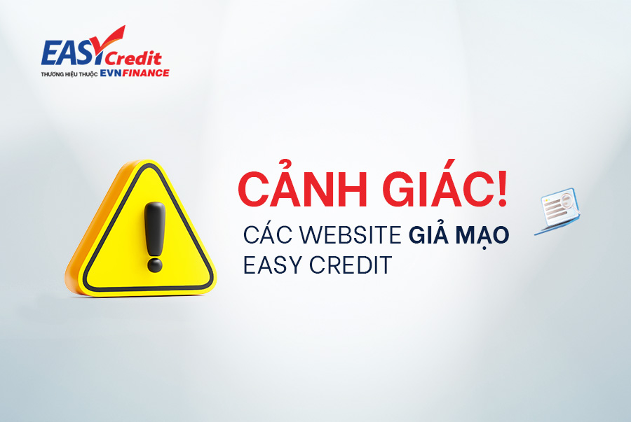 CẢNH GIÁC VỚI CÁC WEBSITE GIẢ MẠO EASY CREDIT