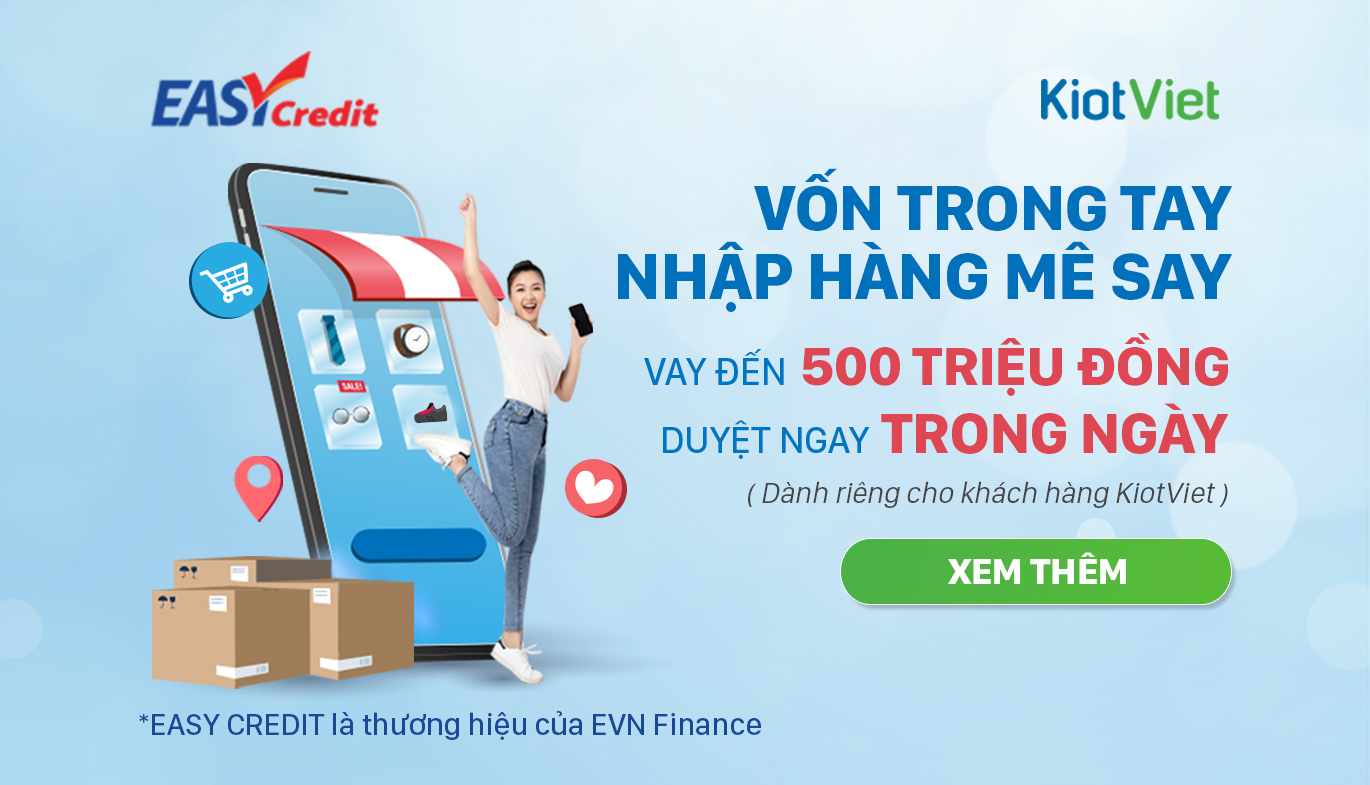 VAY EASY CREDIT NGAY TẠI KIOTVIET: VỐN TRONG TAY – NHẬP HÀNG MÊ SAY