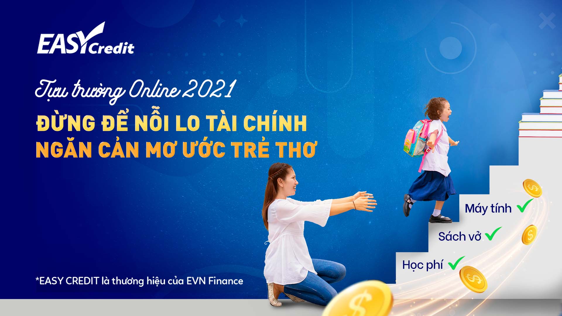 TỰU TRƯỜNG ONLINE 2021, ĐỪNG ĐỂ NỖI LO  TÀI CHÍNH NGĂN CẢN MƠ ƯỚC TRẺ THƠ